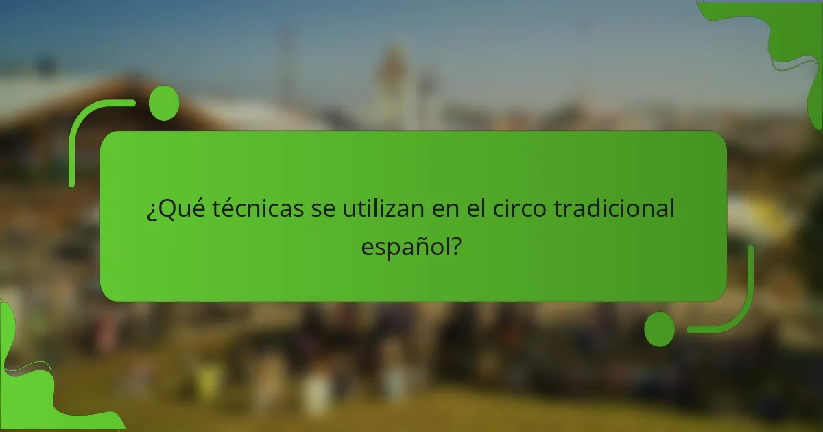 ¿Qué técnicas se utilizan en el circo tradicional español?
