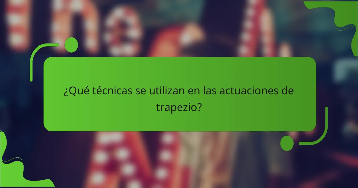 ¿Qué técnicas se utilizan en las actuaciones de trapezio?