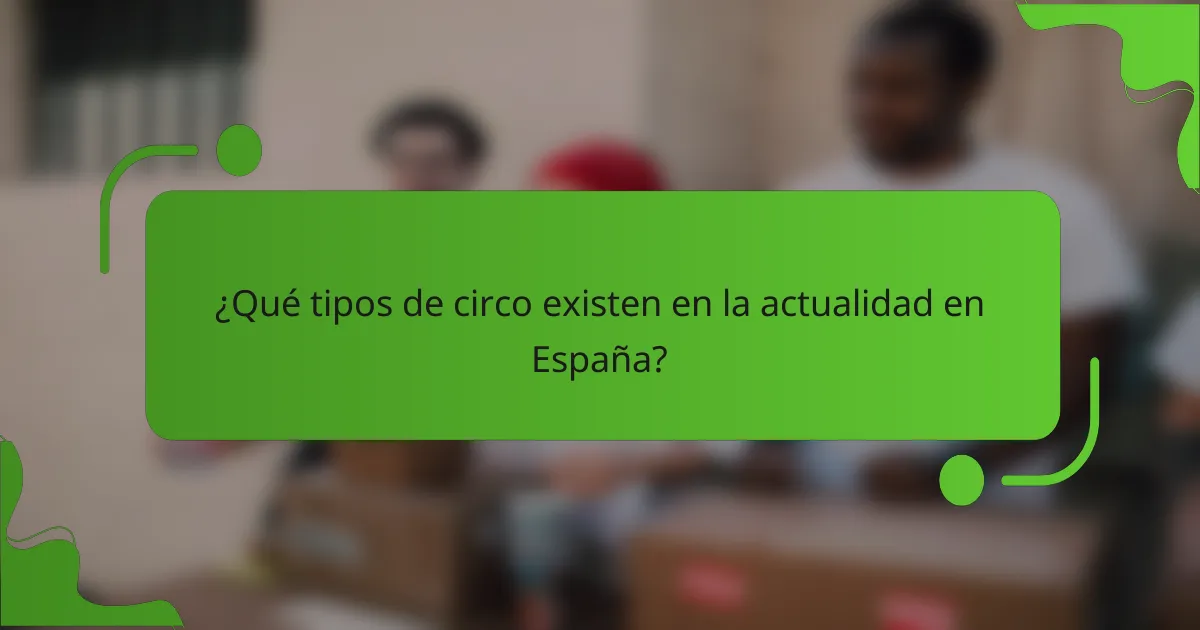¿Qué tipos de circo existen en la actualidad en España?