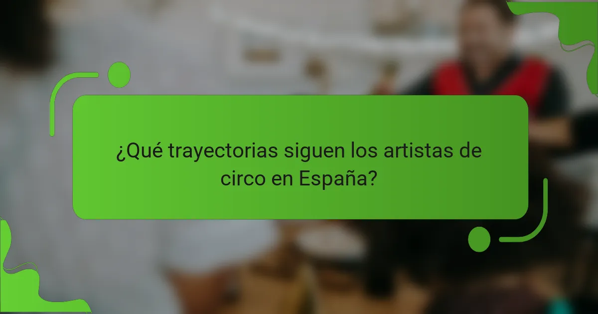 ¿Qué trayectorias siguen los artistas de circo en España?