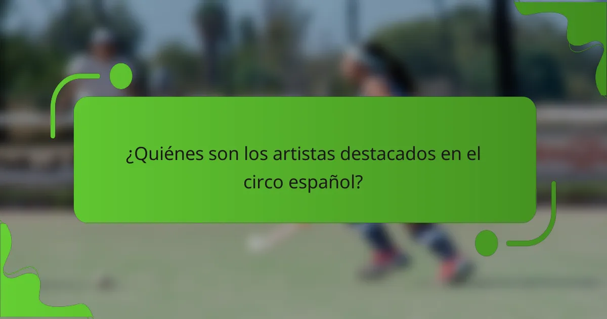 ¿Quiénes son los artistas destacados en el circo español?